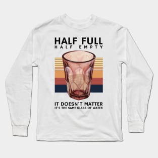 Half Full Half Empty Glass of Water Long Sleeve T-Shirt